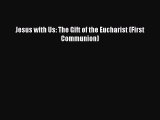 PDF Jesus with Us: The Gift of the Eucharist (First Communion) [Read] Online