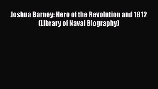 Download Joshua Barney: Hero of the Revolution and 1812 (Library of Naval Biography)  EBook