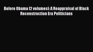 PDF Before Obama [2 volumes]: A Reappraisal of Black Reconstruction Era Politicians  EBook