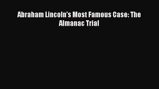 Download Abraham Lincoln's Most Famous Case: The Almanac Trial Free Books
