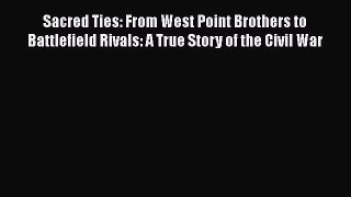 Download Sacred Ties: From West Point Brothers to Battlefield Rivals: A True Story of the Civil