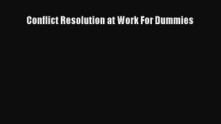 Read Conflict Resolution at Work For Dummies Ebook Free