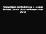 Read Passport Japan: Your Pocket Guide to Japanese Business Customs & Etiquette (Passport to