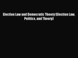 Download Election Law and Democratic Theory (Election Law Politics and Theory) Ebook Free