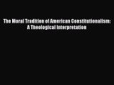 Read The Moral Tradition of American Constitutionalism: A Theological Interpretation Ebook