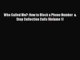 Download Who Called Me?: How to Block a Phone Number  & Stop Collection Calls (Volume 1) PDF
