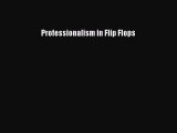 Read Professionalism in Flip Flops PDF Free