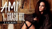 AMI feat Grasu XXL - 3 Lucruri (Official Audio)