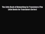 Read The Little Book of Networking for Translators (The Little Books for Translators Series)