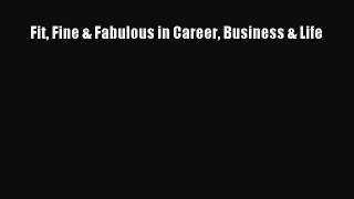 Read Fit Fine & Fabulous in Career Business & Life Ebook Free