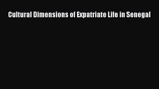 Download Cultural Dimensions of Expatriate Life in Senegal PDF Online