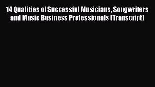 Read 14 Qualities of Successful Musicians Songwriters and Music Business Professionals (Transcript)