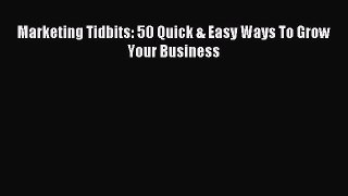 Download Marketing Tidbits: 50 Quick & Easy Ways To Grow Your Business Ebook Online