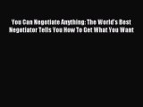 Read You Can Negotiate Anything: The World's Best Negotiator Tells You How To Get What You