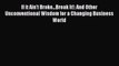Read If it Ain't Broke...Break It!: And Other Unconventional Wisdom for a Changing Business