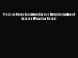 Read Practice Notes Executorship and Administration of Estates (Practice Notes) Ebook Online