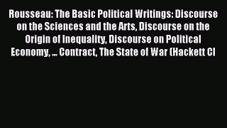 Read Rousseau: The Basic Political Writings: Discourse on the Sciences and the Arts Discourse