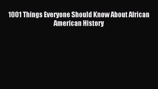 Read 1001 Things Everyone Should Know About African American History PDF Online