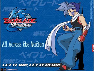 Beyblade V-Force theme song- All across the nation.