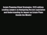 Read Estate Planning Client Strategies 2015 edition: Leading Lawyers on Navigating Recent Legislation