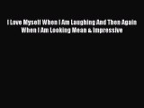 Read I Love Myself When I Am Laughing And Then Again When I Am Looking Mean & Impressive Ebook