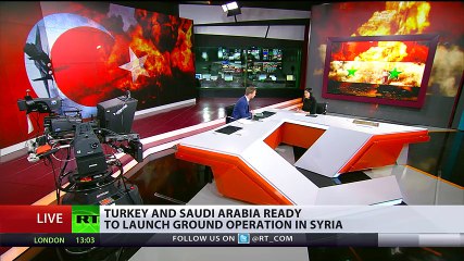 Turkey & Saudi Arabia ready to launch ground operation in Syria