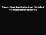 Download Evidence Based Coaching Handbook: Putting Best Practices to Work for Your Clients