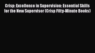 Download Crisp: Excellence in Supervision: Essential Skills for the New Supervisor (Crisp Fifty-Minute