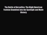 PDF The Battle of Versailles: The Night American Fashion Stumbled into the Spotlight and Made