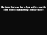 PDF Marijuana Business: How to Open and Successfully Run a Marijuana Dispensary and Grow Facility