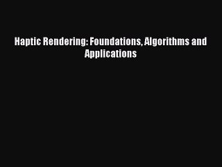Download Haptic Rendering: Foundations Algorithms and Applications Free Books