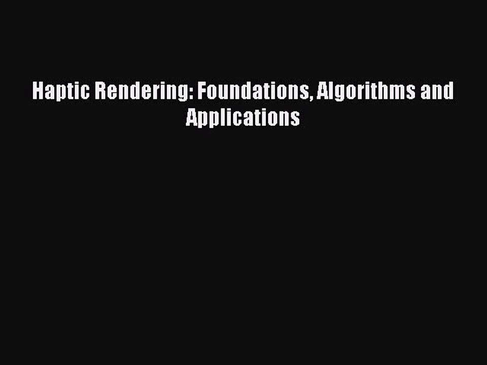 Download Haptic Rendering: Foundations Algorithms and Applications Free Books