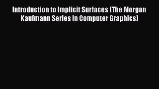 Download Introduction to Implicit Surfaces (The Morgan Kaufmann Series in Computer Graphics)