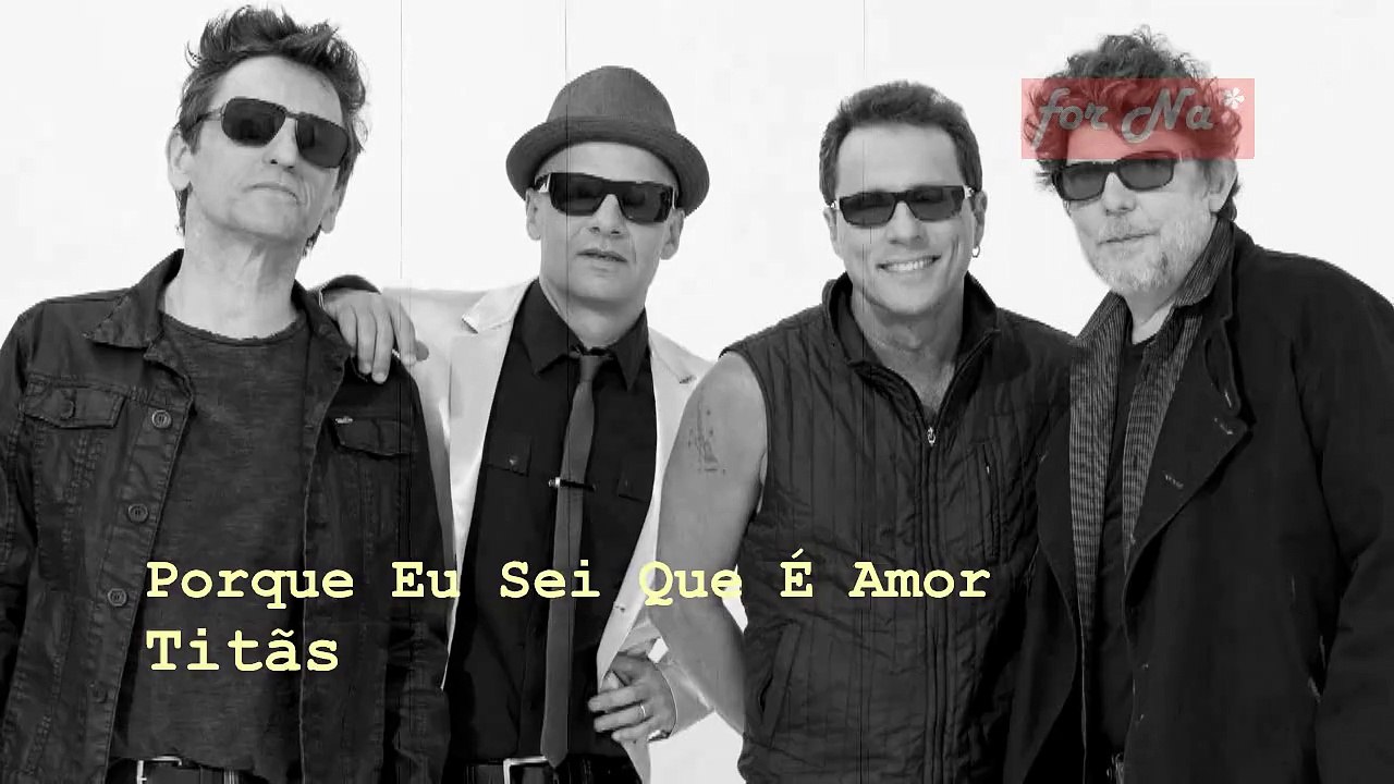 Porque eu sei que é amor - Titãs