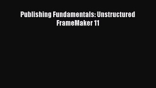 PDF Publishing Fundamentals: Unstructured FrameMaker 11 Free Books