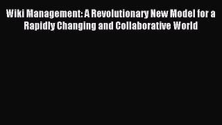 Read Wiki Management: A Revolutionary New Model for a Rapidly Changing and Collaborative World