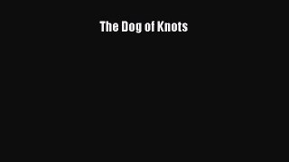 Ebook The Dog of Knots Download Full Ebook