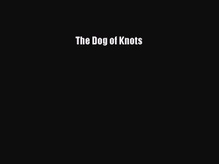 Ebook The Dog of Knots Download Full Ebook