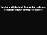 Read Leading at a Higher Level: Blanchard on Leadership and Creating High Performing Organizations
