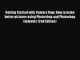 Download Getting Started with Camera Raw: How to make better pictures using Photoshop and Photoshop