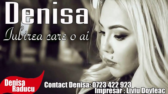 Denisa - Iubirea care o ai (melodie originala) manele vechi