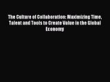 Read The Culture of Collaboration: Maximizing Time Talent and Tools to Create Value in the