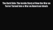 Read The Dark Side: The Inside Story of How the War on Terror Turned Into a War on American