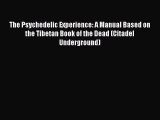 Read The Psychedelic Experience: A Manual Based on the Tibetan Book of the Dead (Citadel Underground)