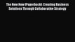 Read The New How [Paperback]: Creating Business Solutions Through Collaborative Strategy Ebook