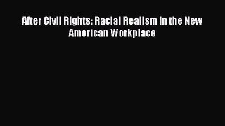 Read After Civil Rights: Racial Realism in the New American Workplace Ebook Free