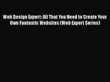 PDF Web Design Expert: All That You Need to Create Your Own Fantastic Websites (Web Expert
