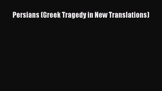 Read Persians (Greek Tragedy in New Translations) Ebook Free