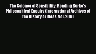 Read The Science of Sensibility: Reading Burke's Philosophical Enquiry (International Archives