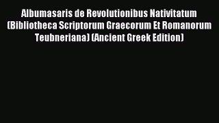 Read Albumasaris de Revolutionibus Nativitatum (Bibliotheca Scriptorum Graecorum Et Romanorum